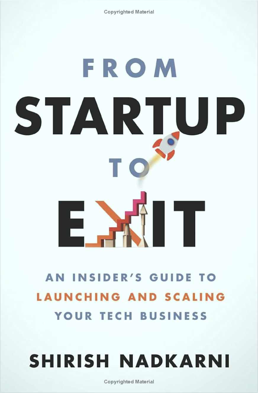 From Startup to Exit by Shirish Nadkarni, HBS MBA ’87